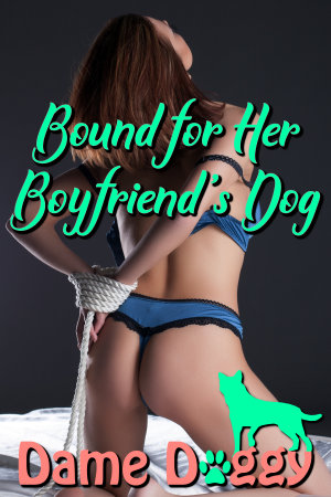 Bound for Her Boyfriend’s Dog