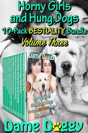 Horny Girls and Hung Dogs 10-Pack BESTIALITY Bundle Volume Three