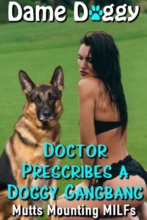 Doctor Prescribes a Doggy Gangbang
