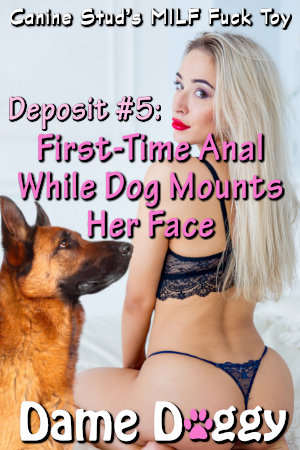 Deposit #5: First-Time Anal While Dog Mounts Her Face