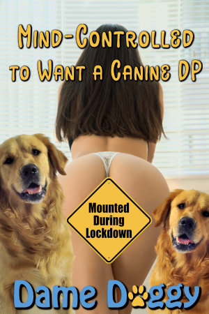 Mind-Controlled to Want a Canine DP