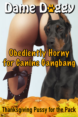 Obediently Horny for Canine Gangbang