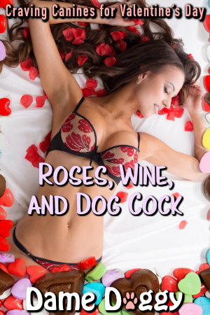 Roses, Wine, and Dog Cock