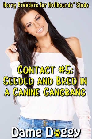 Contact #5: Seeded and Bred in a Canine Gangbang